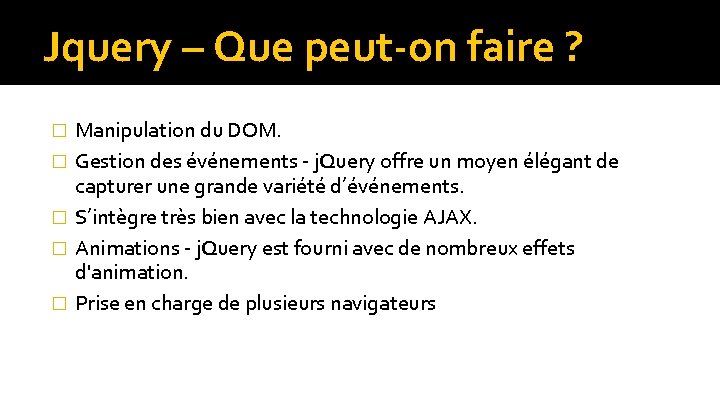 Jquery – Que peut-on faire ? � � � Manipulation du DOM. Gestion des