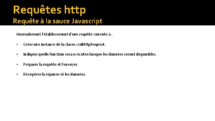 Requêtes http Requête à la sauce Javascript Normalement l’établissement d’une requête consiste à :