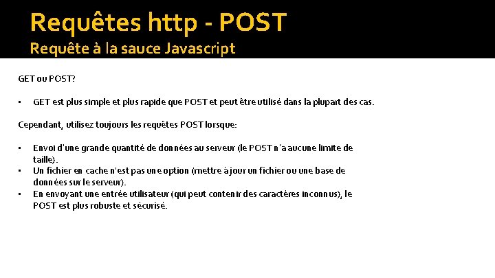 Requêtes http - POST Requête à la sauce Javascript GET ou POST? • GET