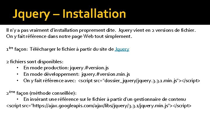 Jquery – Installation Il n’y a pas vraiment d’installation proprement dite. Jquery vient en