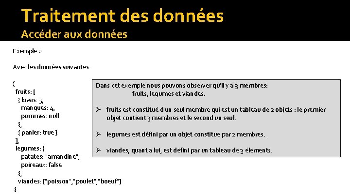 Traitement des données Accéder aux données Exemple 2 Avec les données suivantes: { Dans