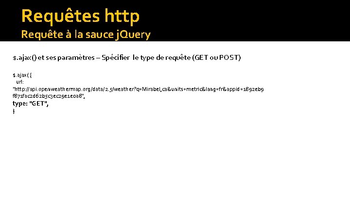 Requêtes http Requête à la sauce j. Query $. ajax() et ses paramètres –