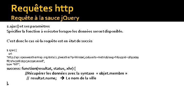 Requêtes http Requête à la sauce j. Query $. ajax() et ses paramètres Spécifier