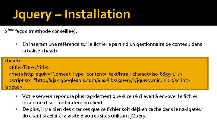 Jquery – Installation 2ème façon (méthode conseillée): • En insérant une référence sur le