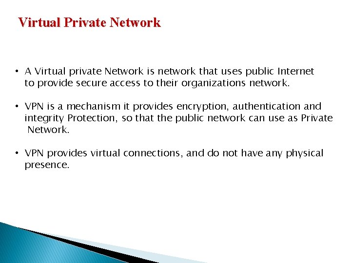 Virtual Private Network • A Virtual private Network is network that uses public Internet