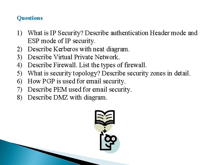 Questions 1) What is IP Security? Describe authentication Header mode and ESP mode of