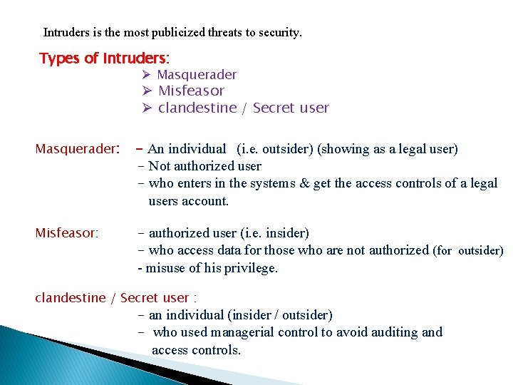 Intruders is the most publicized threats to security. Types of Intruders: Ø Masquerader Ø