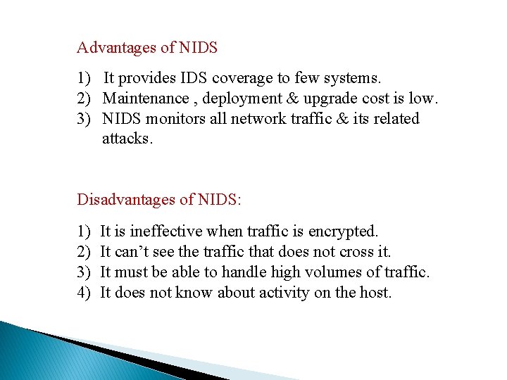 Advantages of NIDS 1) It provides IDS coverage to few systems. 2) Maintenance ,