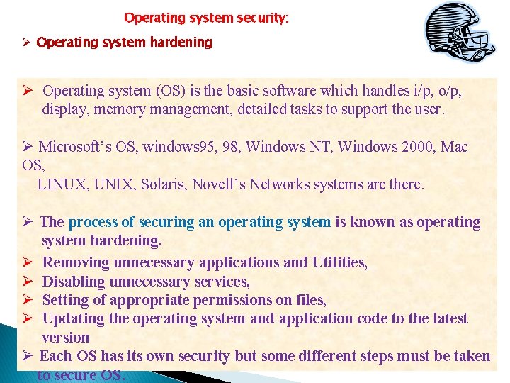 Operating system security: Ø Operating system hardening Ø Operating system (OS) is the basic