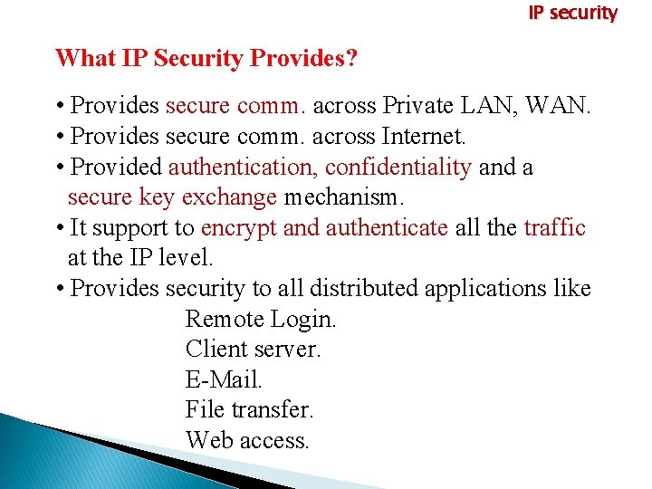 IP security What IP Security Provides? • Provides secure comm. across Private LAN, WAN.