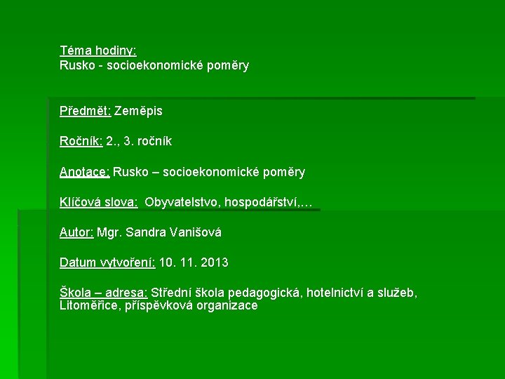 Téma hodiny: Rusko - socioekonomické poměry Předmět: Zeměpis Ročník: 2. , 3. ročník Anotace: