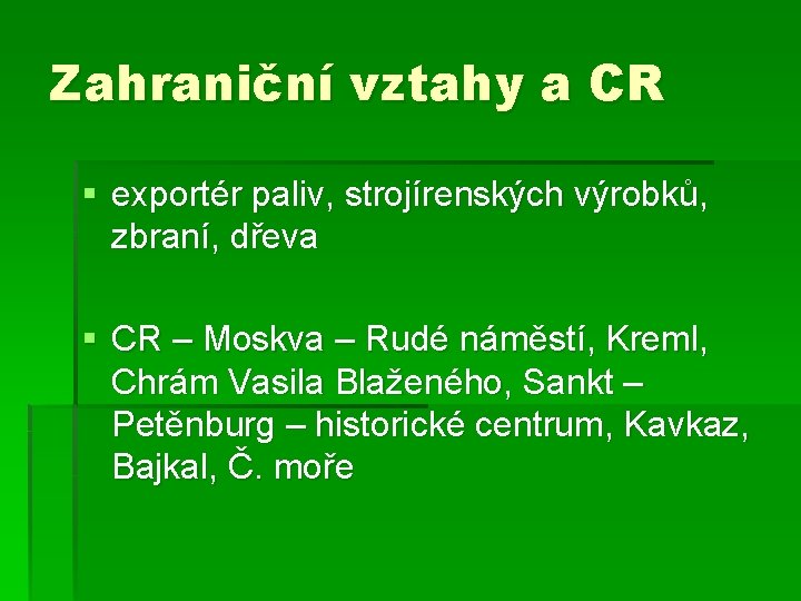 Zahraniční vztahy a CR § exportér paliv, strojírenských výrobků, zbraní, dřeva § CR –