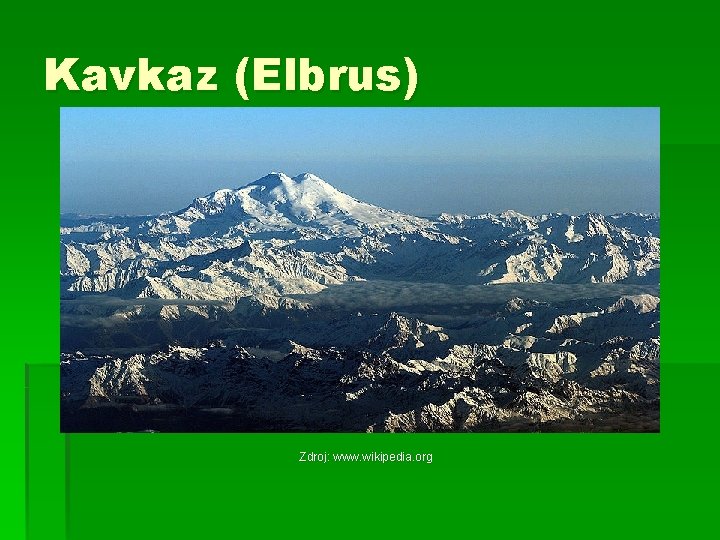 Kavkaz (Elbrus) Zdroj: www. wikipedia. org 