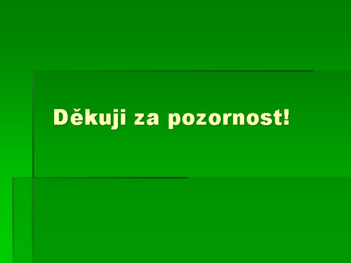 Děkuji za pozornost! 