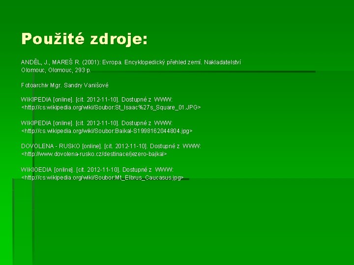 Použité zdroje: ANDĚL, J. , MAREŠ R. (2001): Evropa. Encyklopedický přehled zemí. Nakladatelství Olomouc,