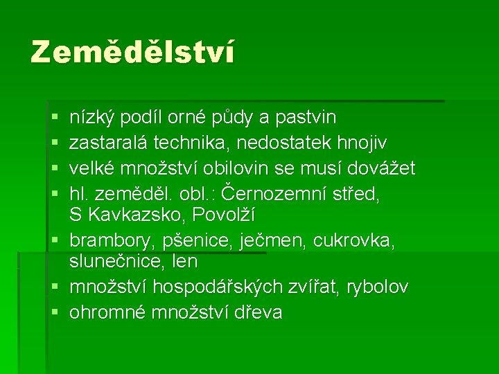 Zemědělství § § § § nízký podíl orné půdy a pastvin zastaralá technika, nedostatek