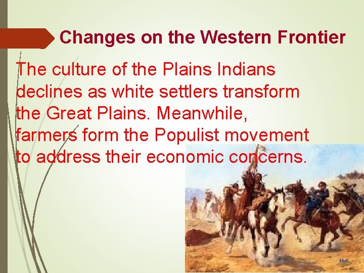 Changes on the Western Frontier The culture of the Plains Indians declines as white