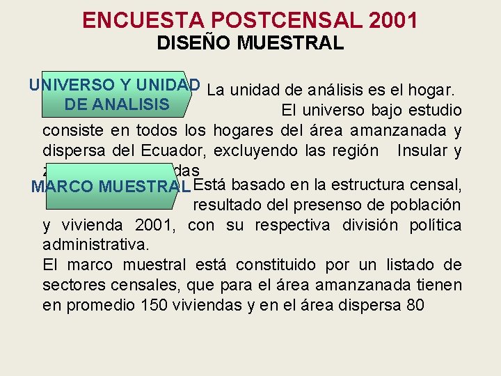 ENCUESTA POSTCENSAL 2001 DISEÑO MUESTRAL UNIVERSO Y UNIDAD La unidad de análisis es el