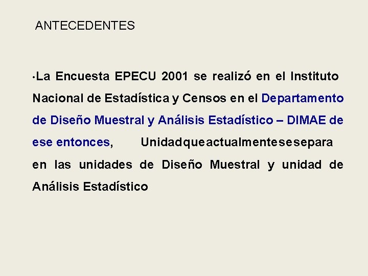 ANTECEDENTES • La Encuesta EPECU 2001 se realizó en el Instituto Nacional de Estadística
