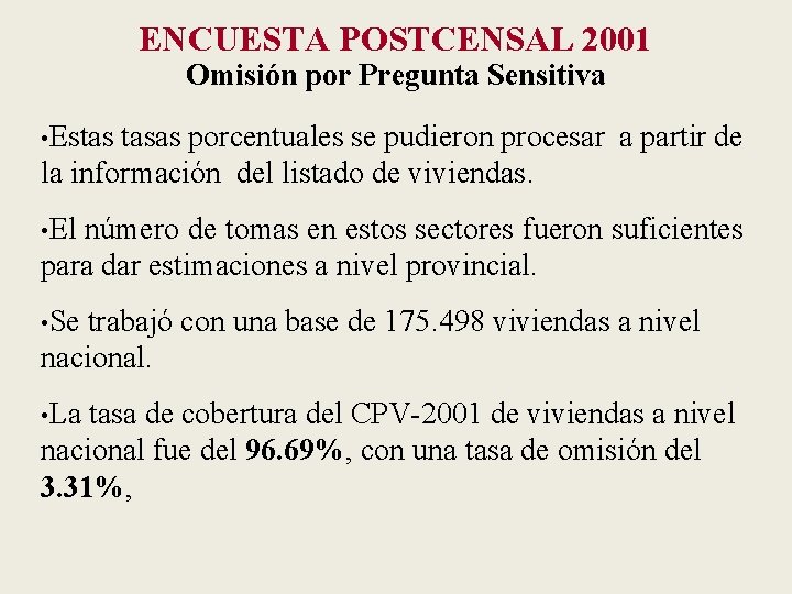 ENCUESTA POSTCENSAL 2001 Omisión por Pregunta Sensitiva • Estas tasas porcentuales se pudieron procesar