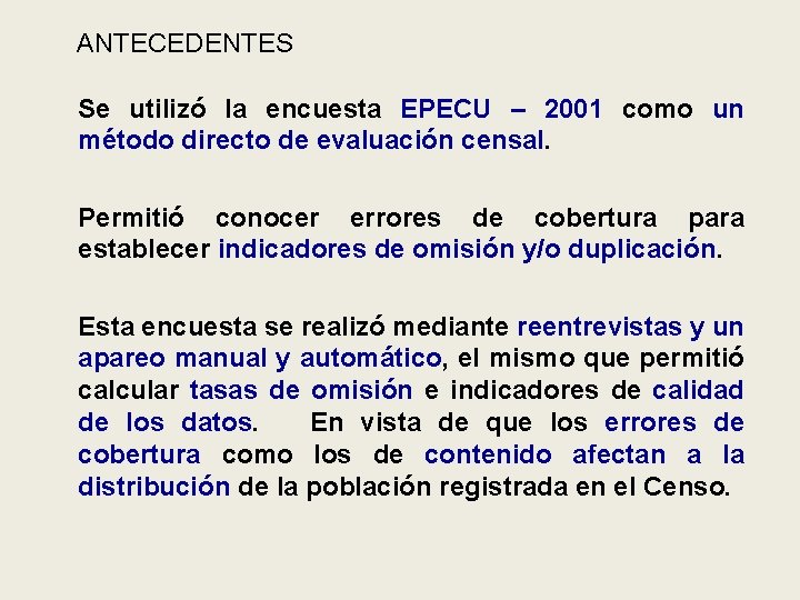 ANTECEDENTES n Se utilizó la encuesta EPECU – 2001 como un método directo de