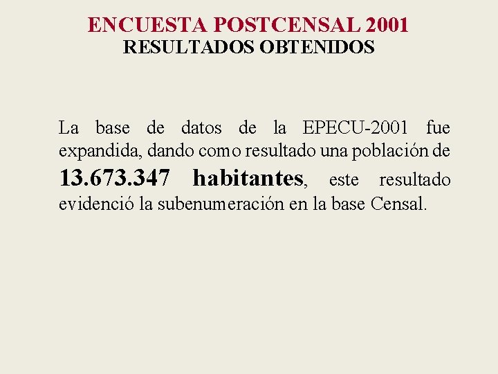 ENCUESTA POSTCENSAL 2001 RESULTADOS OBTENIDOS La base de datos de la EPECU-2001 fue expandida,