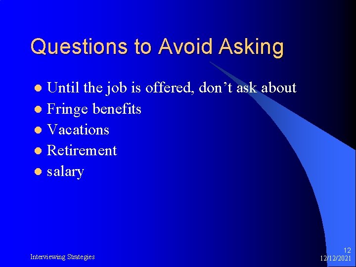 Questions to Avoid Asking Until the job is offered, don’t ask about l Fringe