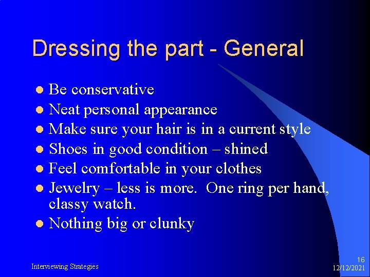 Dressing the part - General Be conservative l Neat personal appearance l Make sure