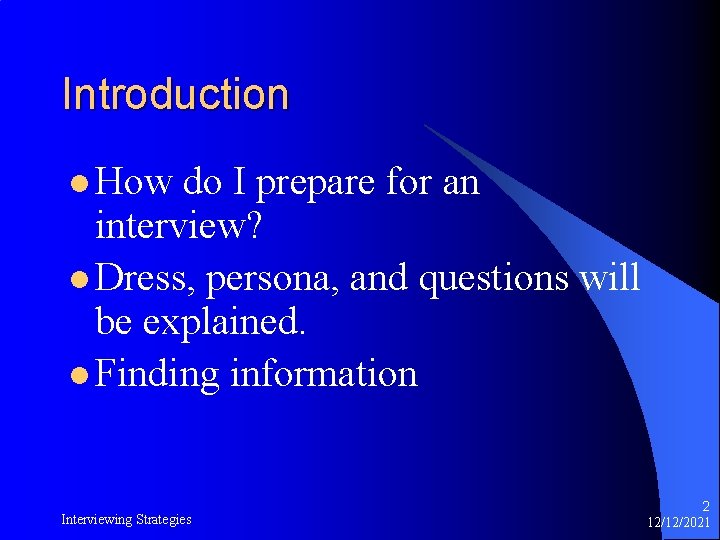 Introduction l How do I prepare for an interview? l Dress, persona, and questions