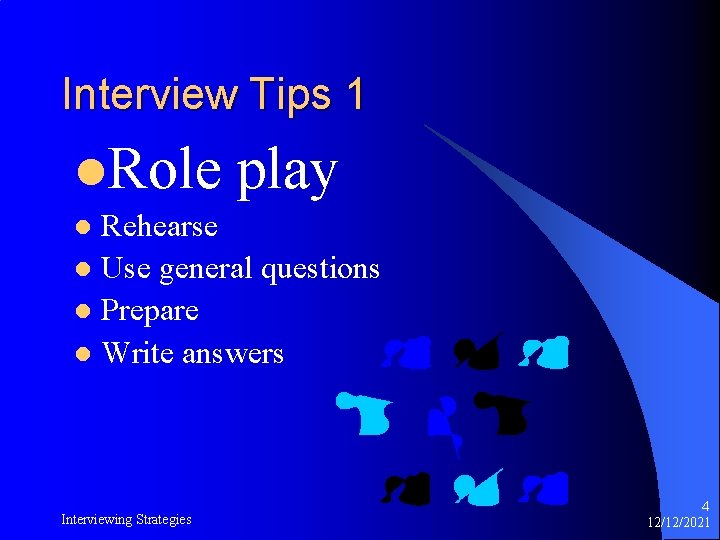 Interview Tips 1 l. Role play Rehearse l Use general questions l Prepare l Interview Tips 1 l. Role play Rehearse l Use general questions l Prepare l