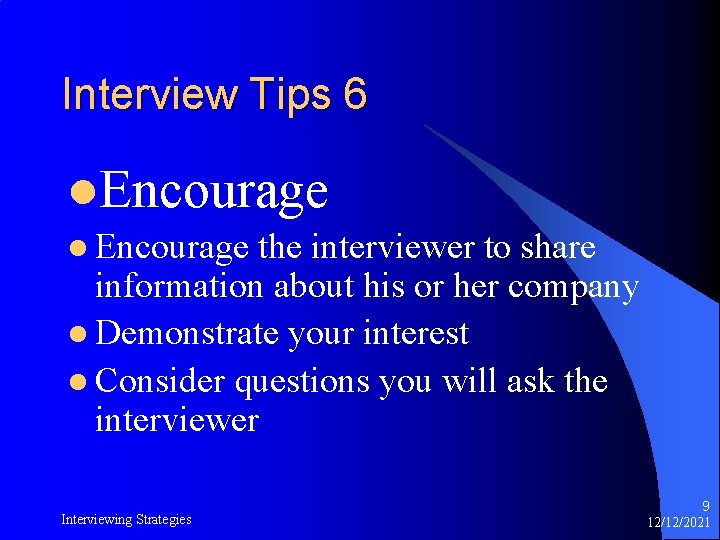 Interview Tips 6 l. Encourage l Encourage the interviewer to share information about his