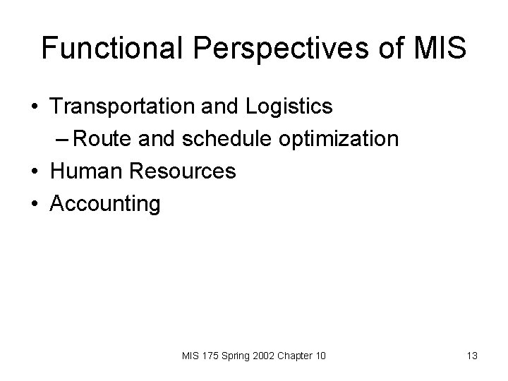 Functional Perspectives of MIS • Transportation and Logistics – Route and schedule optimization •