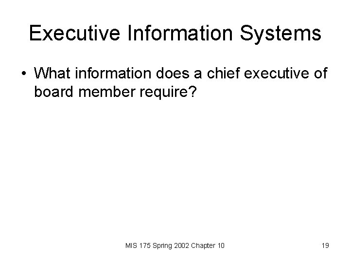 Executive Information Systems • What information does a chief executive of board member require?