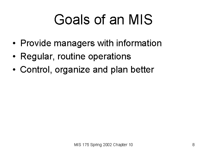 Goals of an MIS • Provide managers with information • Regular, routine operations •