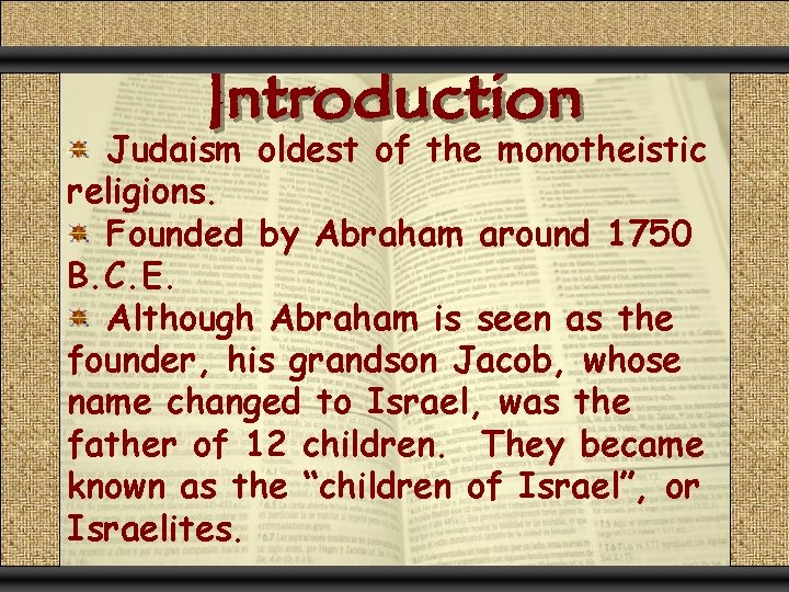 Introduction Judaism oldest of the monotheistic religions. Founded by Abraham around 1750 B. C.