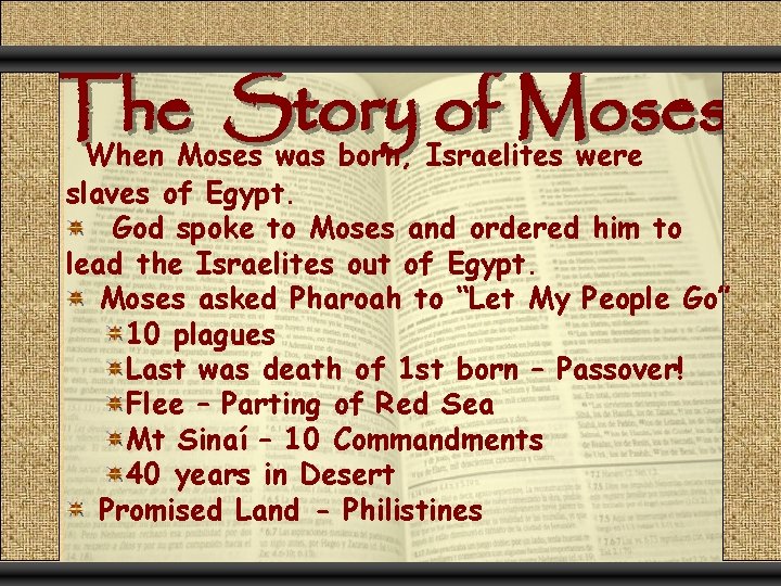 The Story of Moses When Moses was born, Israelites were slaves of Egypt. God