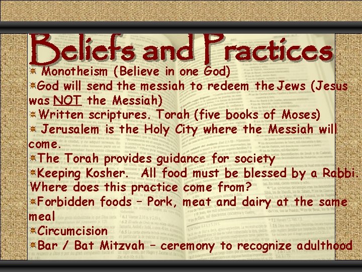 Beliefs and Practices Monotheism (Believe in one God) God will send the messiah to