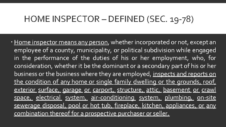 HOME INSPECTOR – DEFINED (SEC. 19 -78) Home inspector means any person, whether incorporated