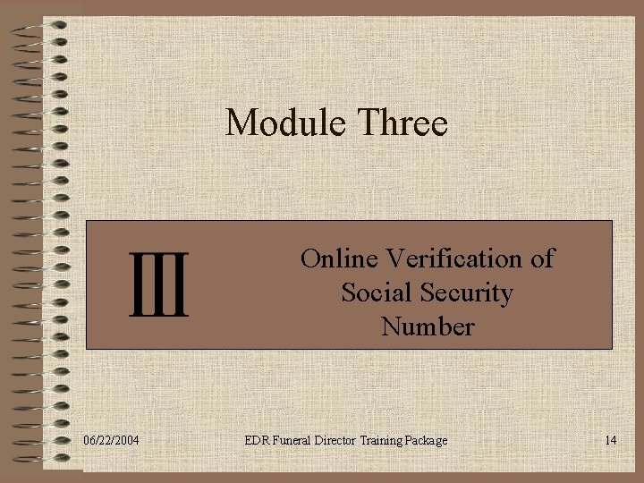 Module Three Online Verification of Social Security Number 06/22/2004 EDR Funeral Director Training Package