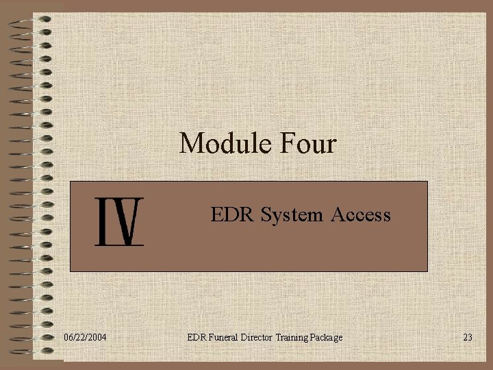 Module Four EDR System Access 06/22/2004 EDR Funeral Director Training Package 23 