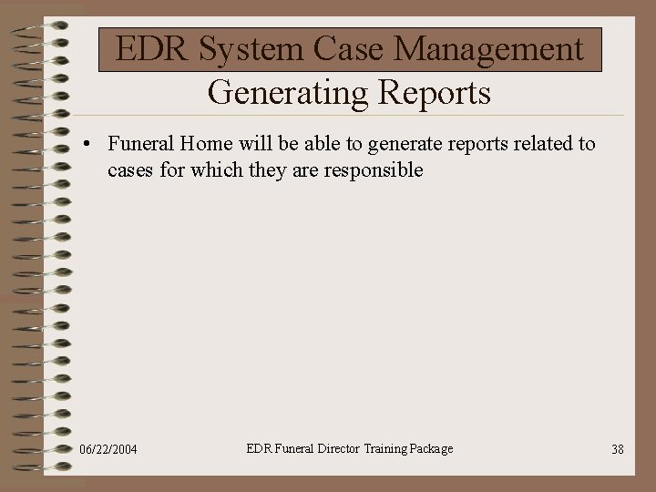 EDR System Case Management Generating Reports • Funeral Home will be able to generate