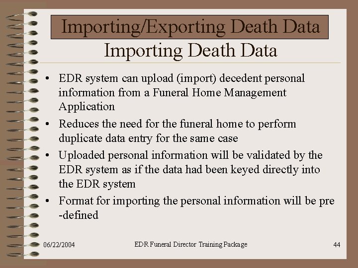 Importing/Exporting Death Data Importing Death Data • EDR system can upload (import) decedent personal