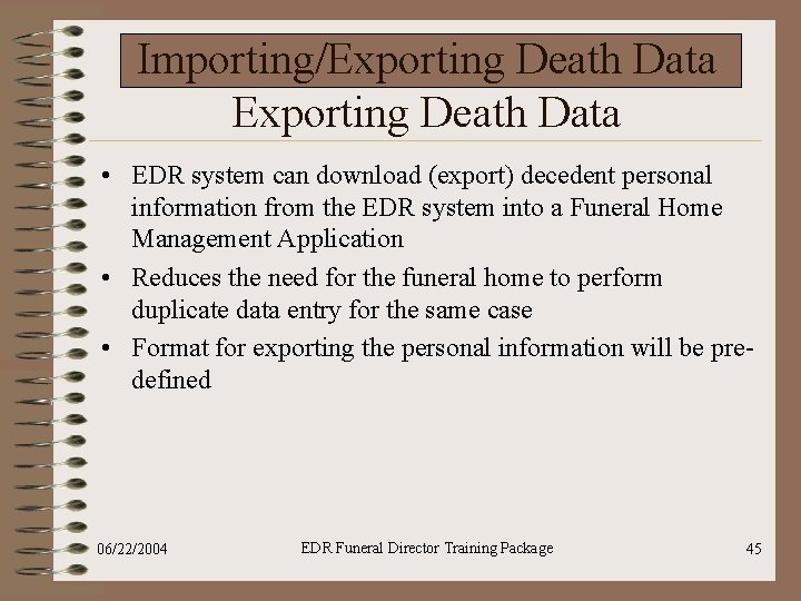 Importing/Exporting Death Data • EDR system can download (export) decedent personal information from the