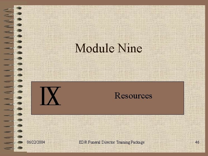 Module Nine Resources 06/22/2004 EDR Funeral Director Training Package 46 