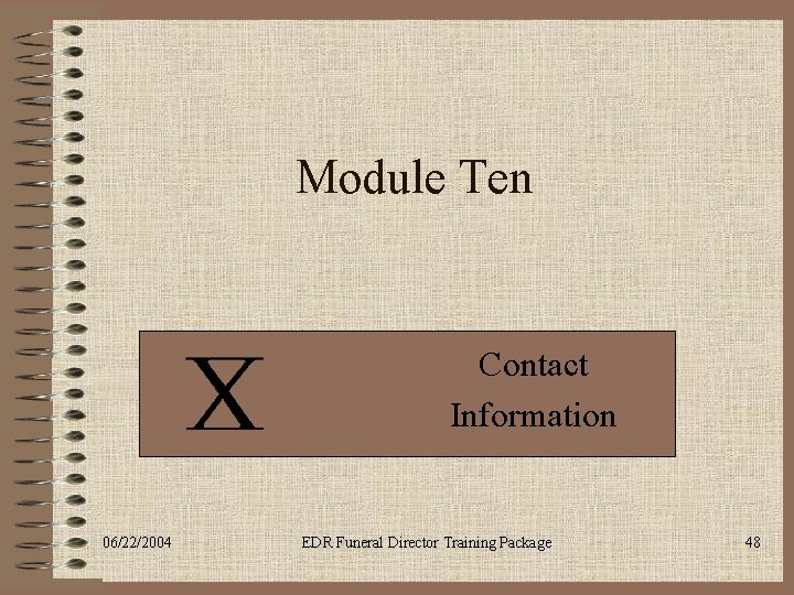 Module Ten Contact Information 06/22/2004 EDR Funeral Director Training Package 48 