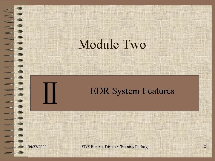 Module Two EDR System Features 06/22/2004 EDR Funeral Director Training Package 8 