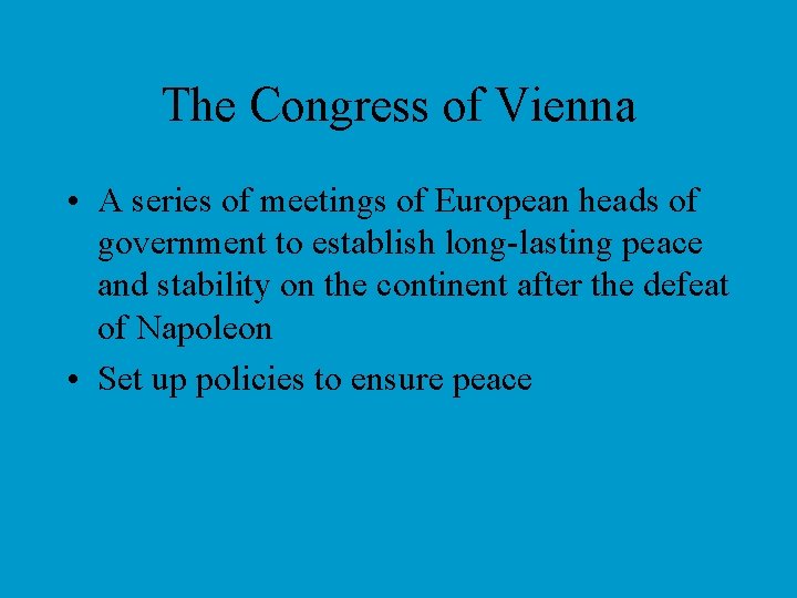 The Congress of Vienna • A series of meetings of European heads of government