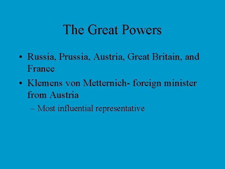 The Great Powers • Russia, Prussia, Austria, Great Britain, and France • Klemens von
