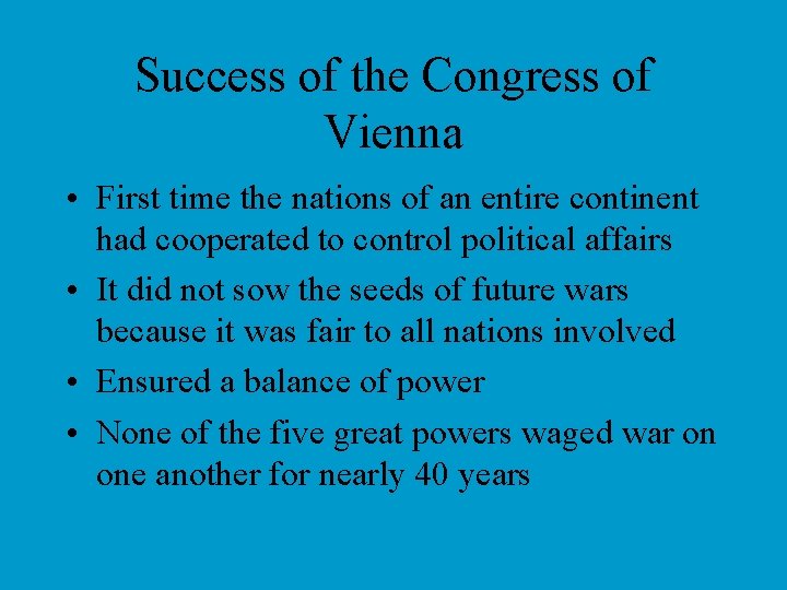 Success of the Congress of Vienna • First time the nations of an entire