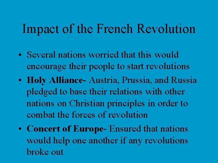 Impact of the French Revolution • Several nations worried that this would encourage their